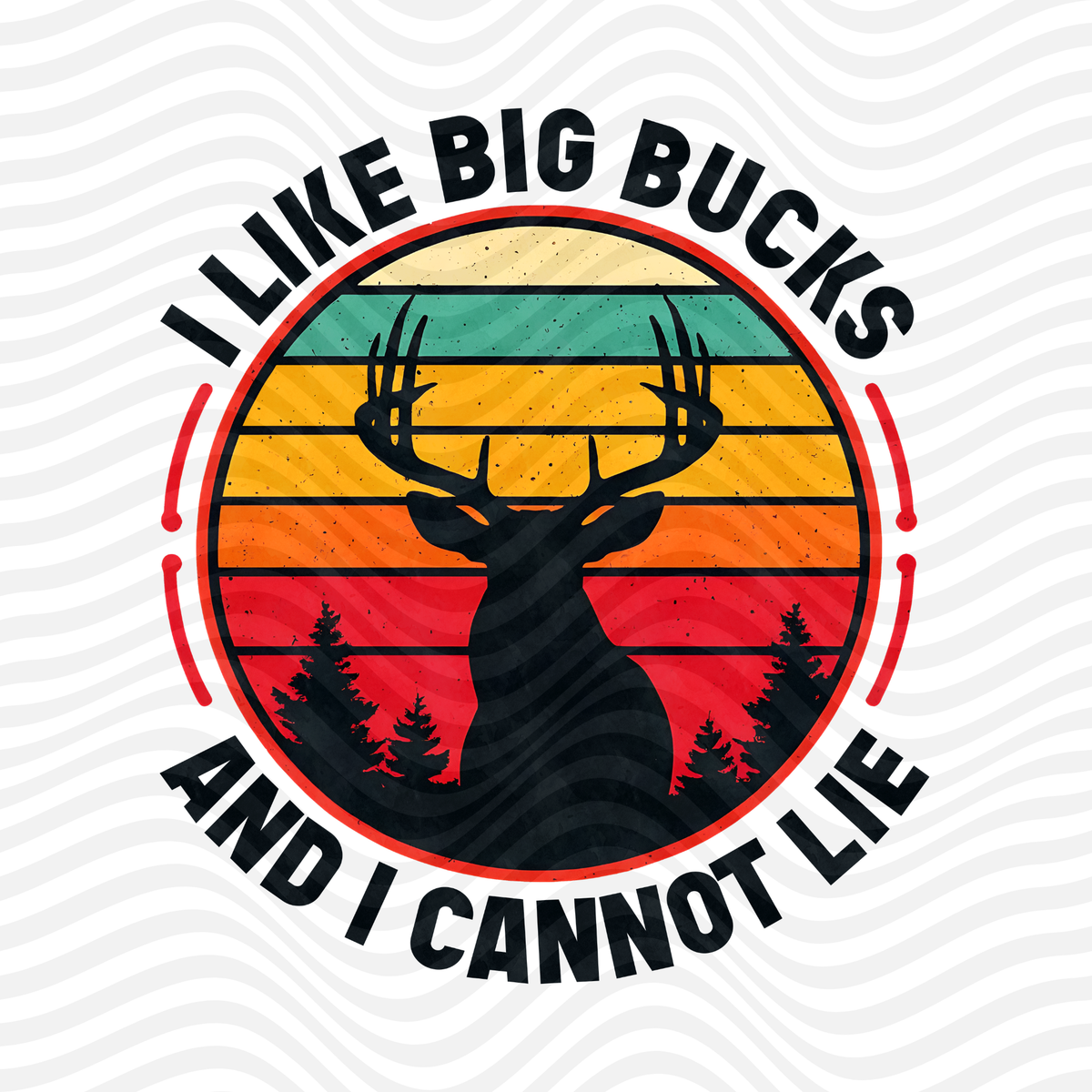 I Like Big Bucks And I Cannot Lie