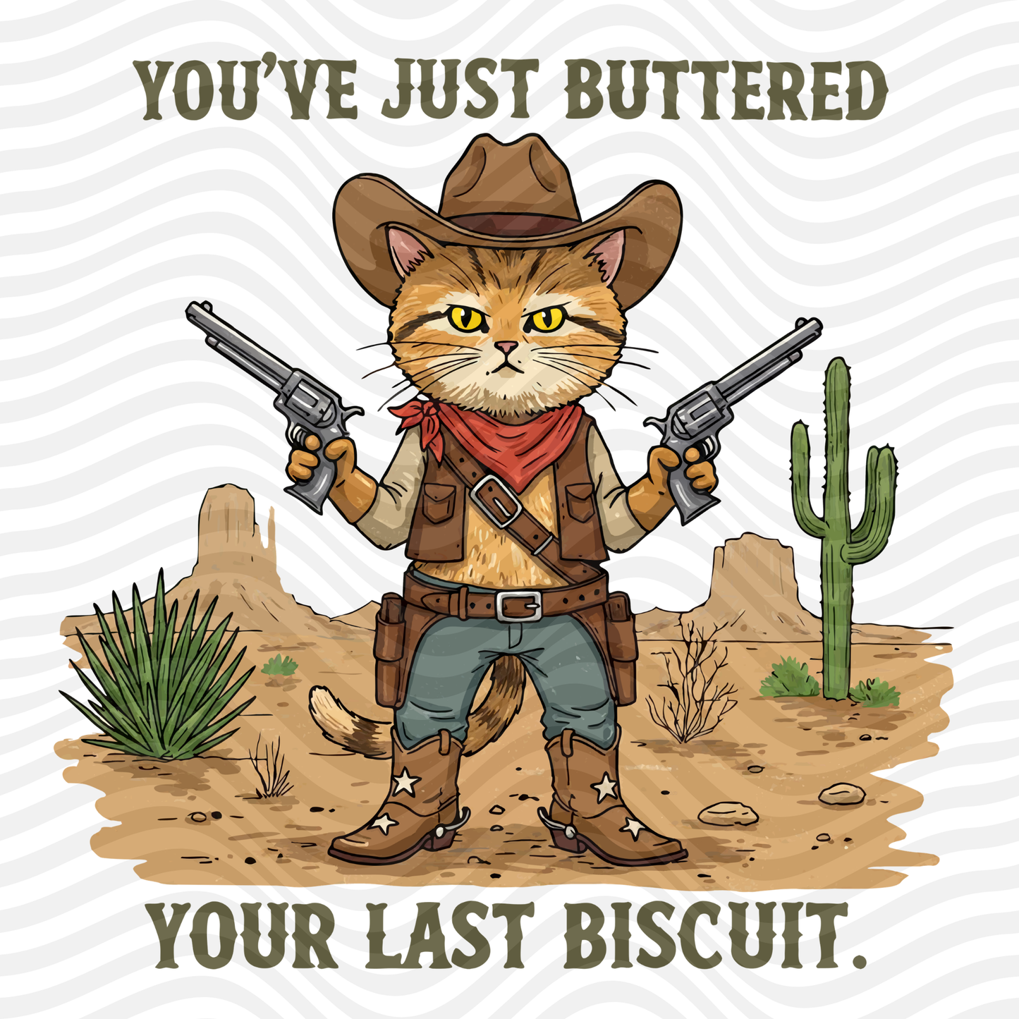 You've Just Buttered Your Last Biscuit