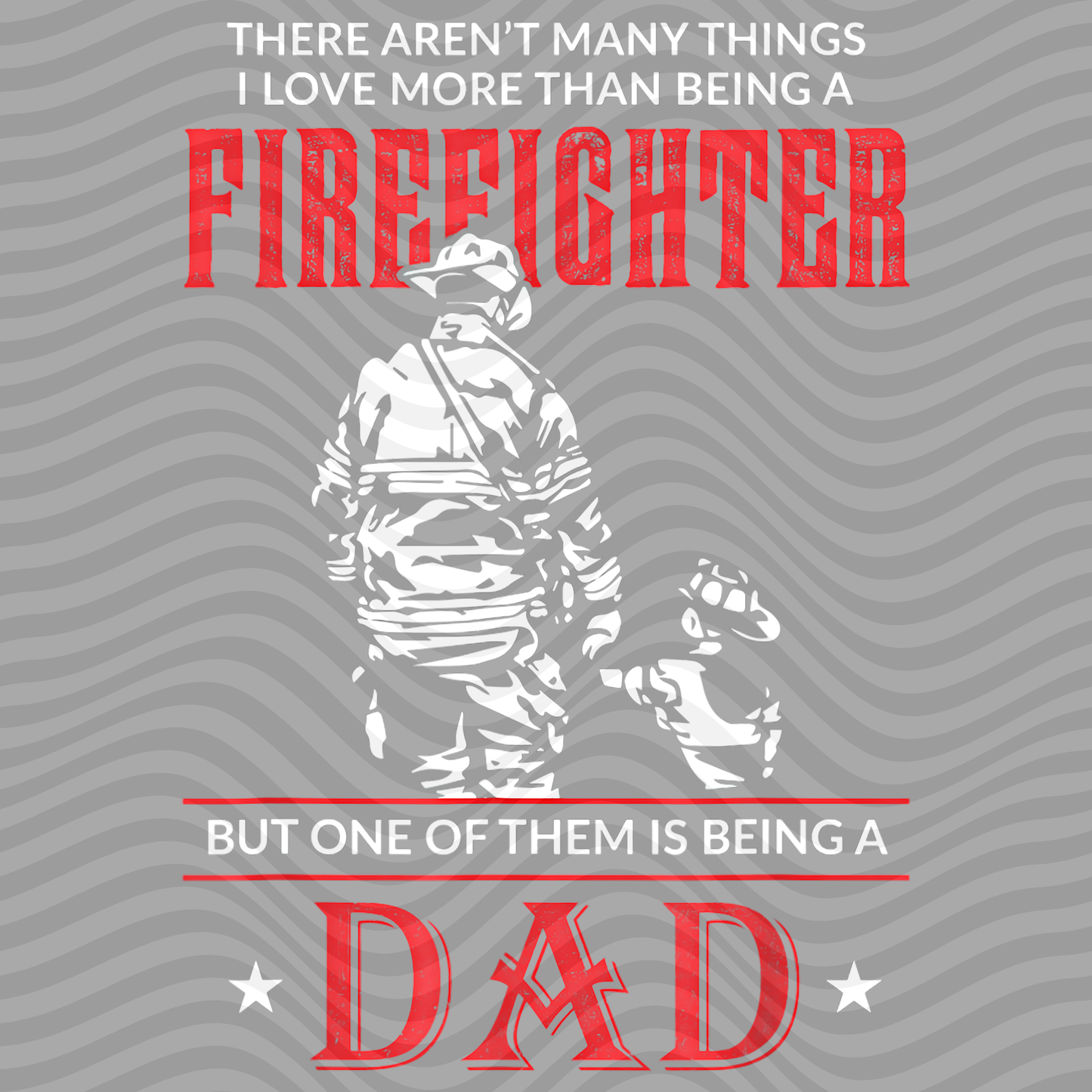 There Aren't Many Things I Love More Than Being A Firefighter, But One Of Them Is Being A Dad