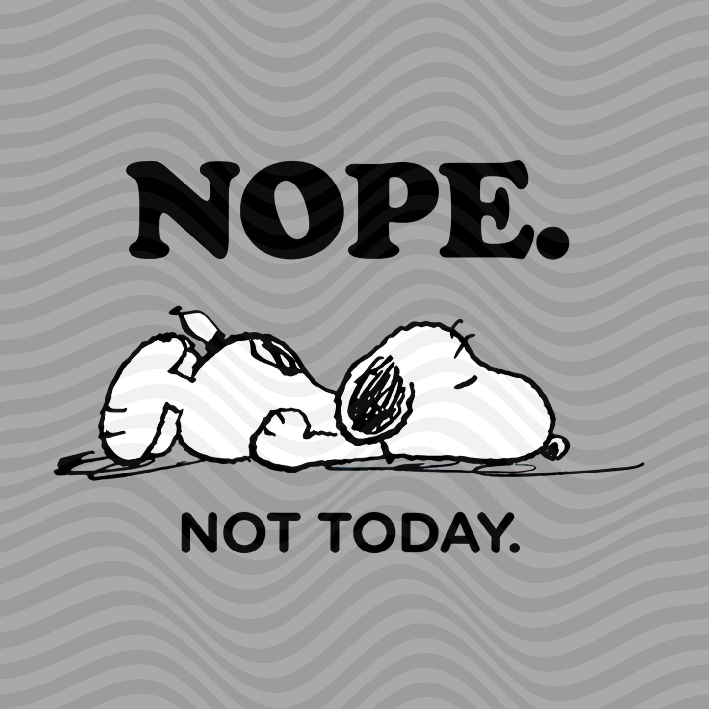 Nope, Not Today - Snoopy