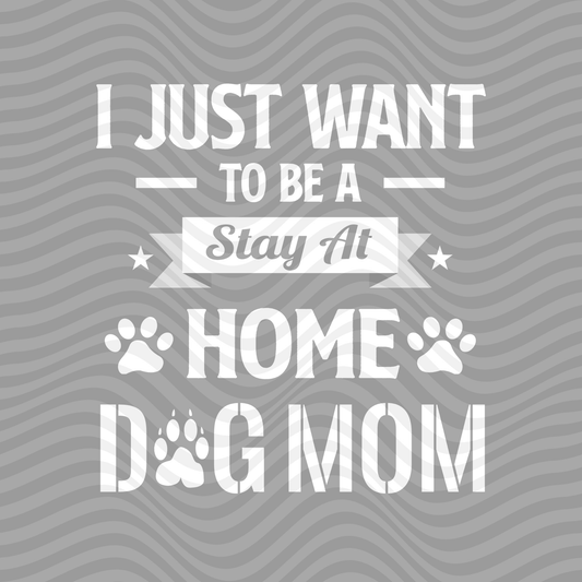 I Just Want To Be A Stay At Home Dog Mom