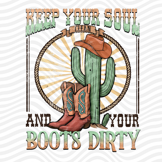 Keep Your Soul Clean And Your Boots Dirty