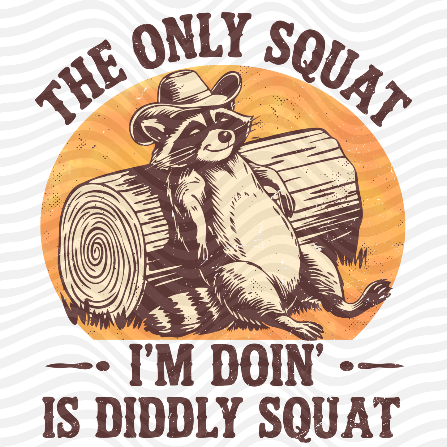 The Only Squat I'm Doing Is Diddly Squat