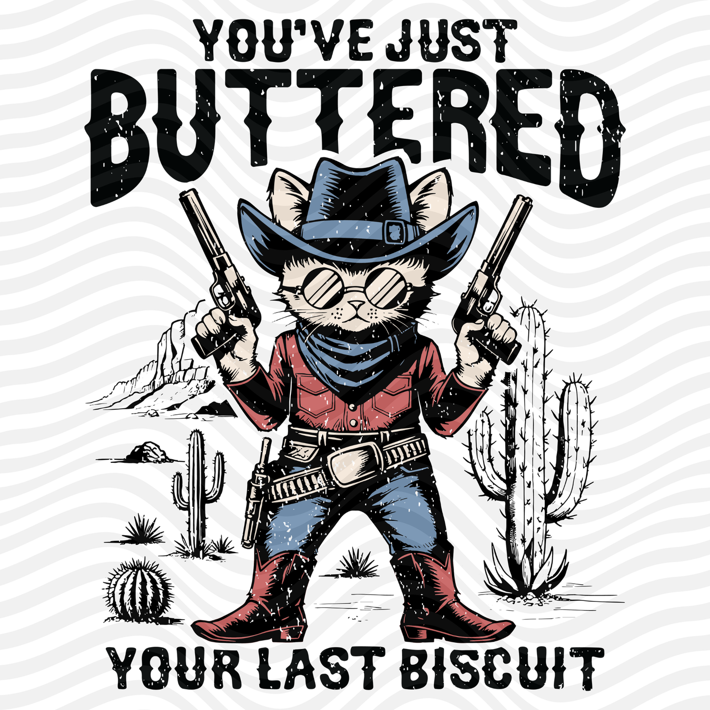 You've Just Buttered Your Last Biscuit (Black)