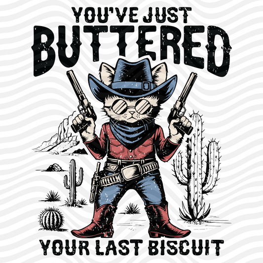 You've Just Buttered Your Last Biscuit (Black)
