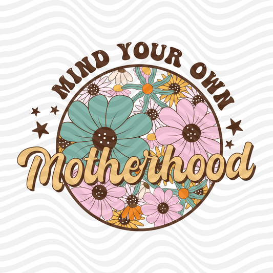 Mind Your Own Motherhood