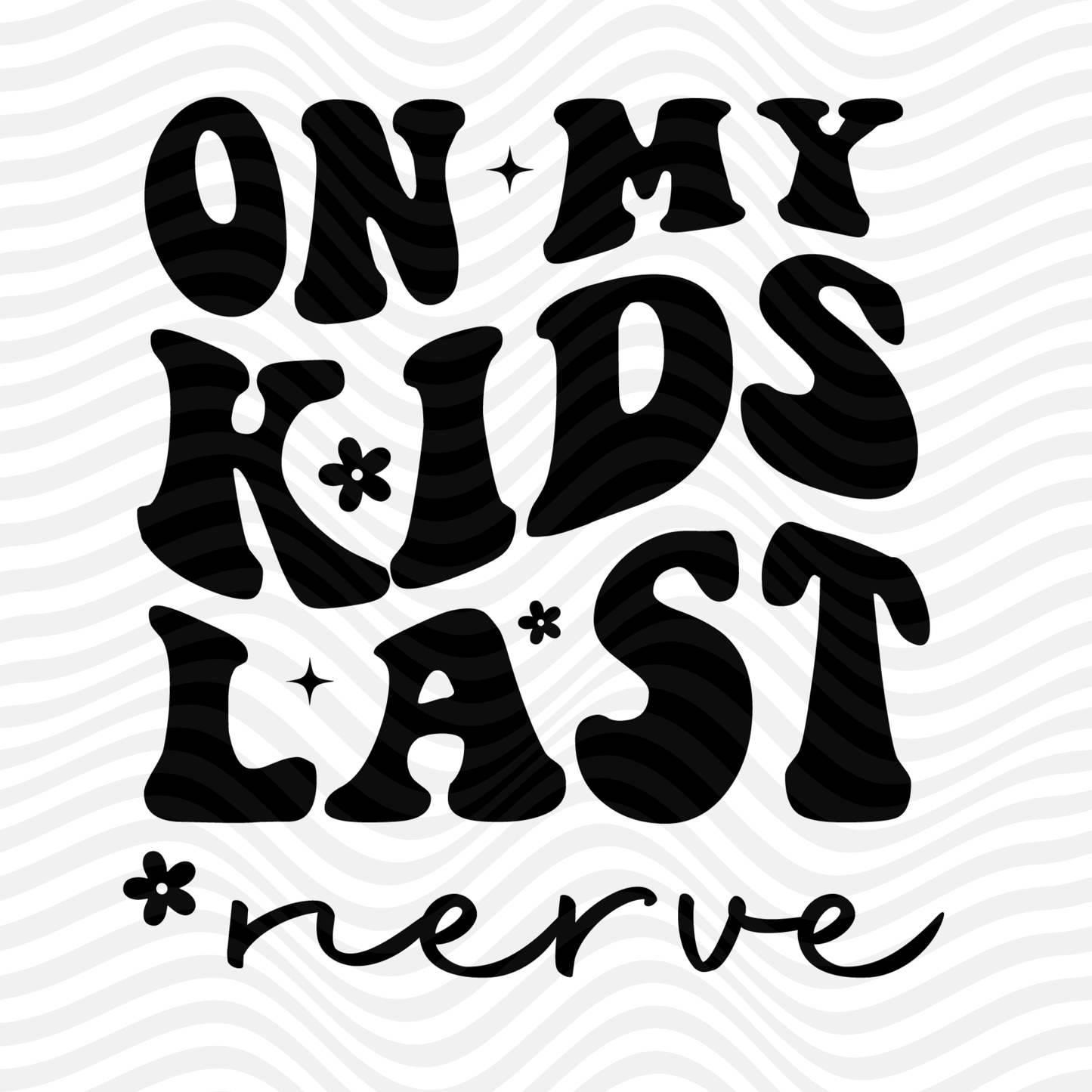 On My Kids Last Nerve
