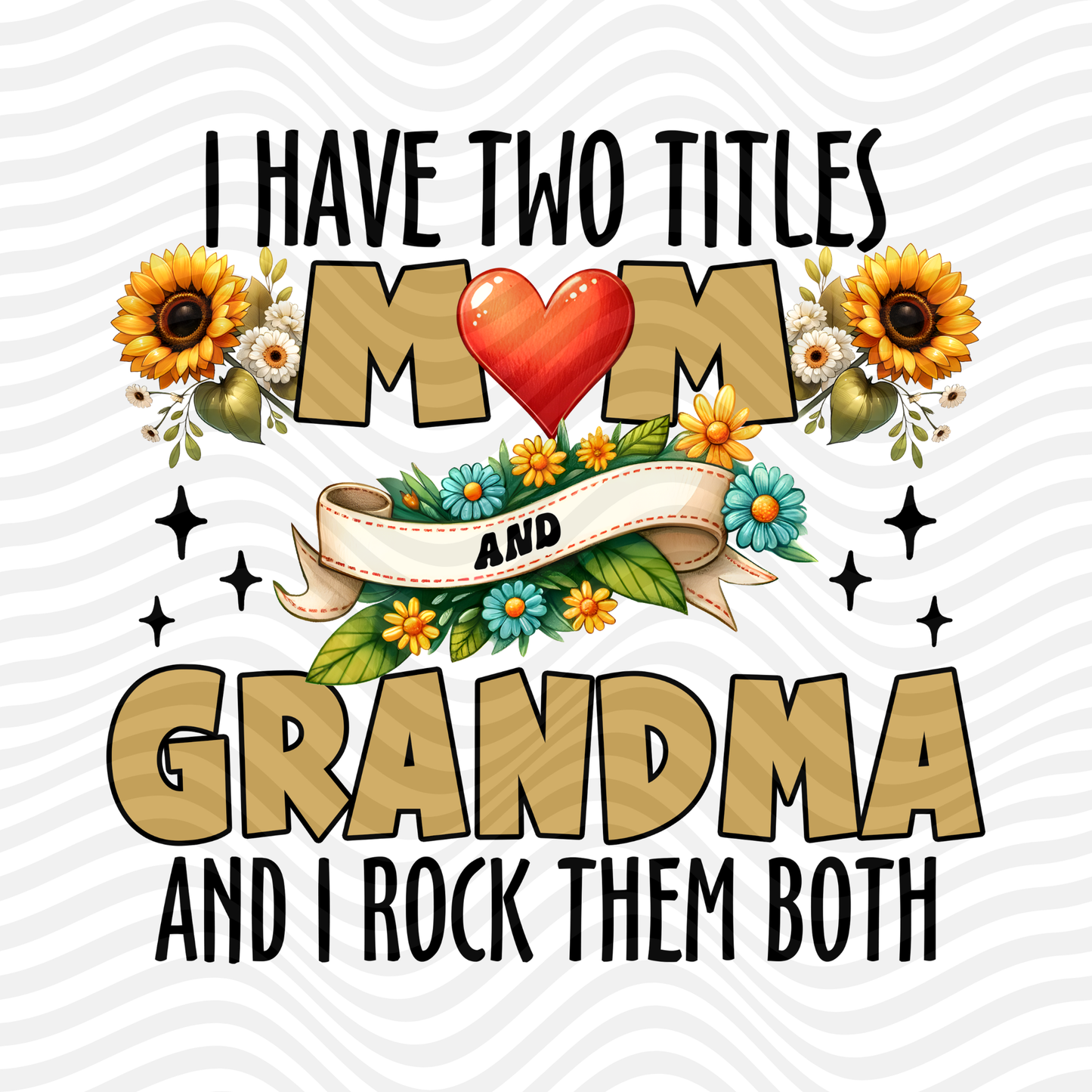 I Have Two Titles, Mom And Grandma And I Rock Them Both