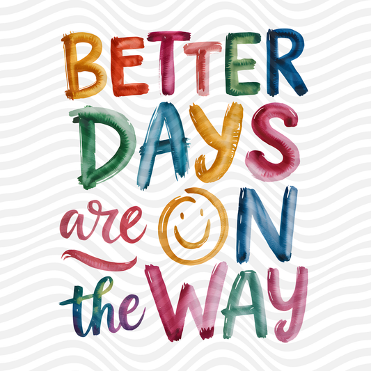 Better Days Are On The Way