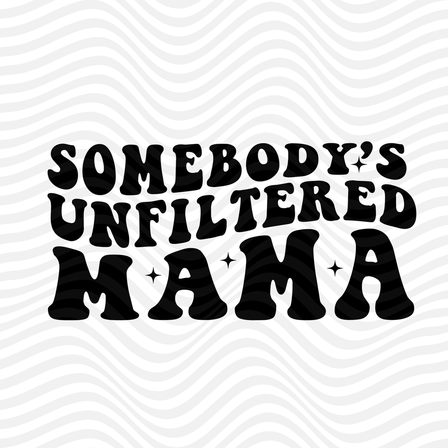 Somebody's Unfiltered Mama