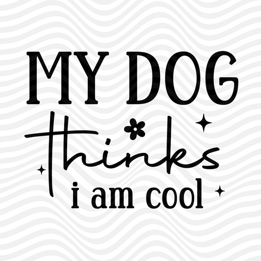 My Dog Thinks I Am Cool