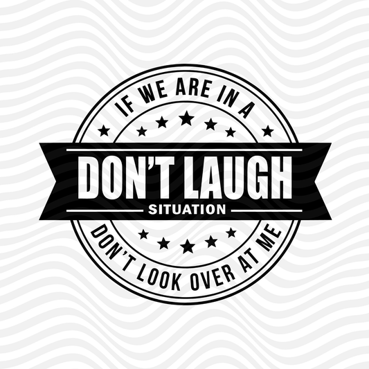 If We Are In A Don't Laugh Situation, Don't Look Over At Me