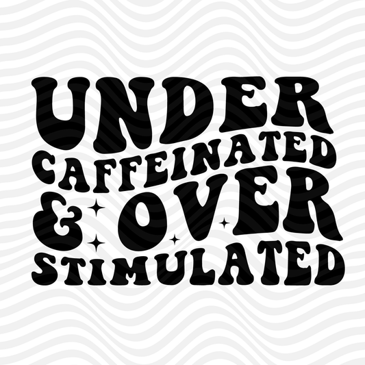 Under Caffeinated & Over Stimulated