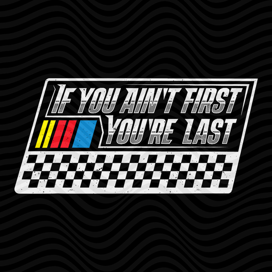 If You Ain't First, You're Last