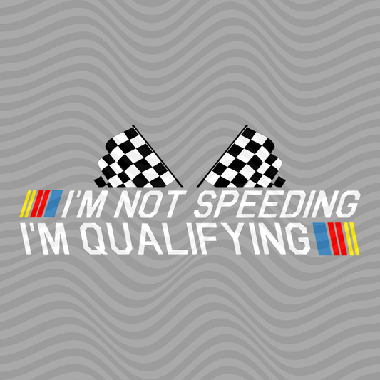 I'm Not Speeding, I'm Qualifying