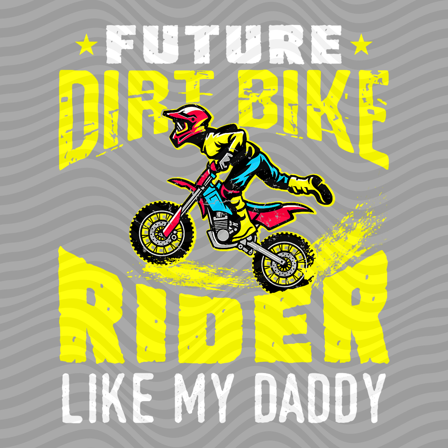 Future Dirt Bike Rider Like My Daddy