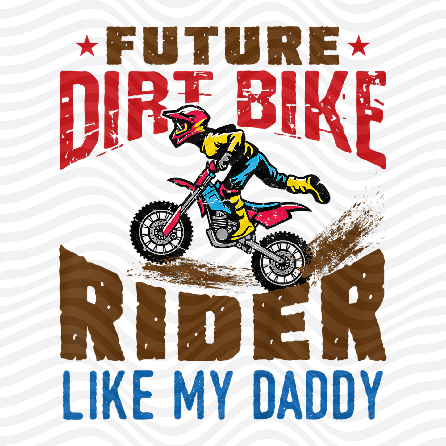 Future Dirt Bike Rider Like My Daddy