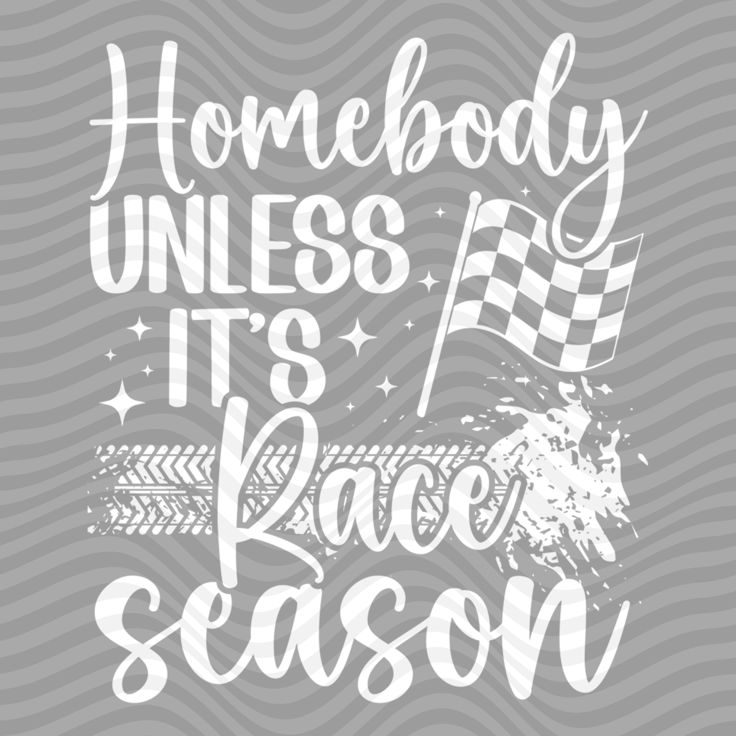 Homebody Unless It's Race Season
