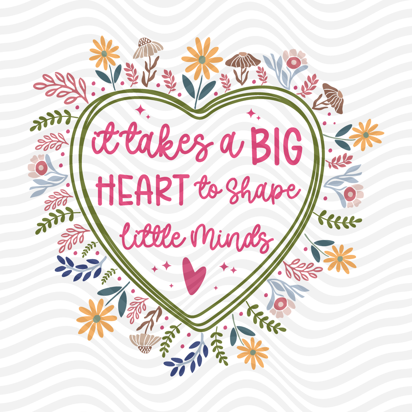 It Takes A Big Heart To Shape Little Minds