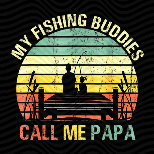 My Fishing Buddies Call Me Papa