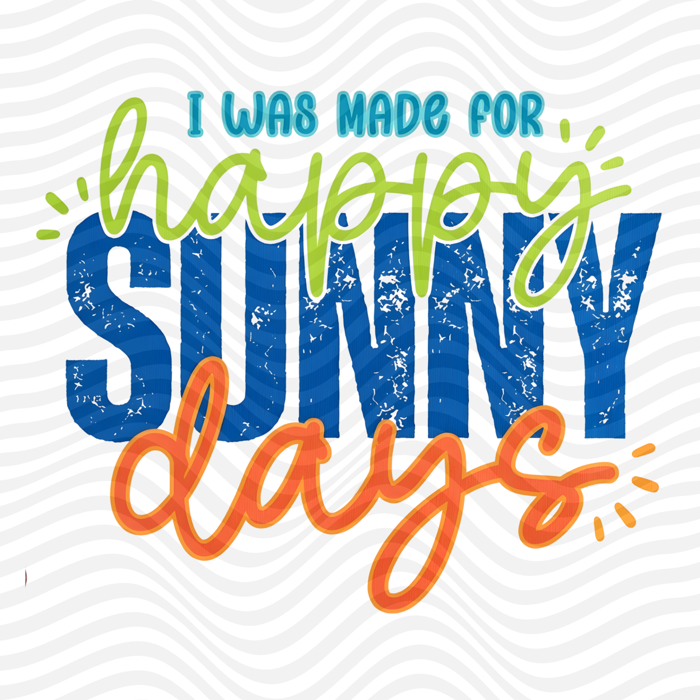 I Was Made For Happy Sunny Days