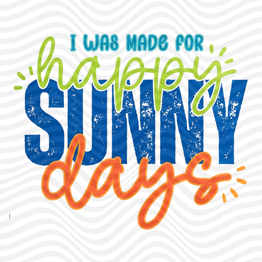 I Was Made For Happy Sunny Days