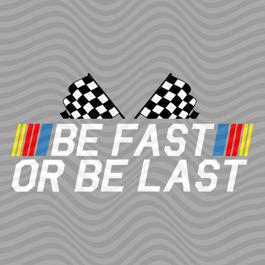 Be Fast Or Be Last