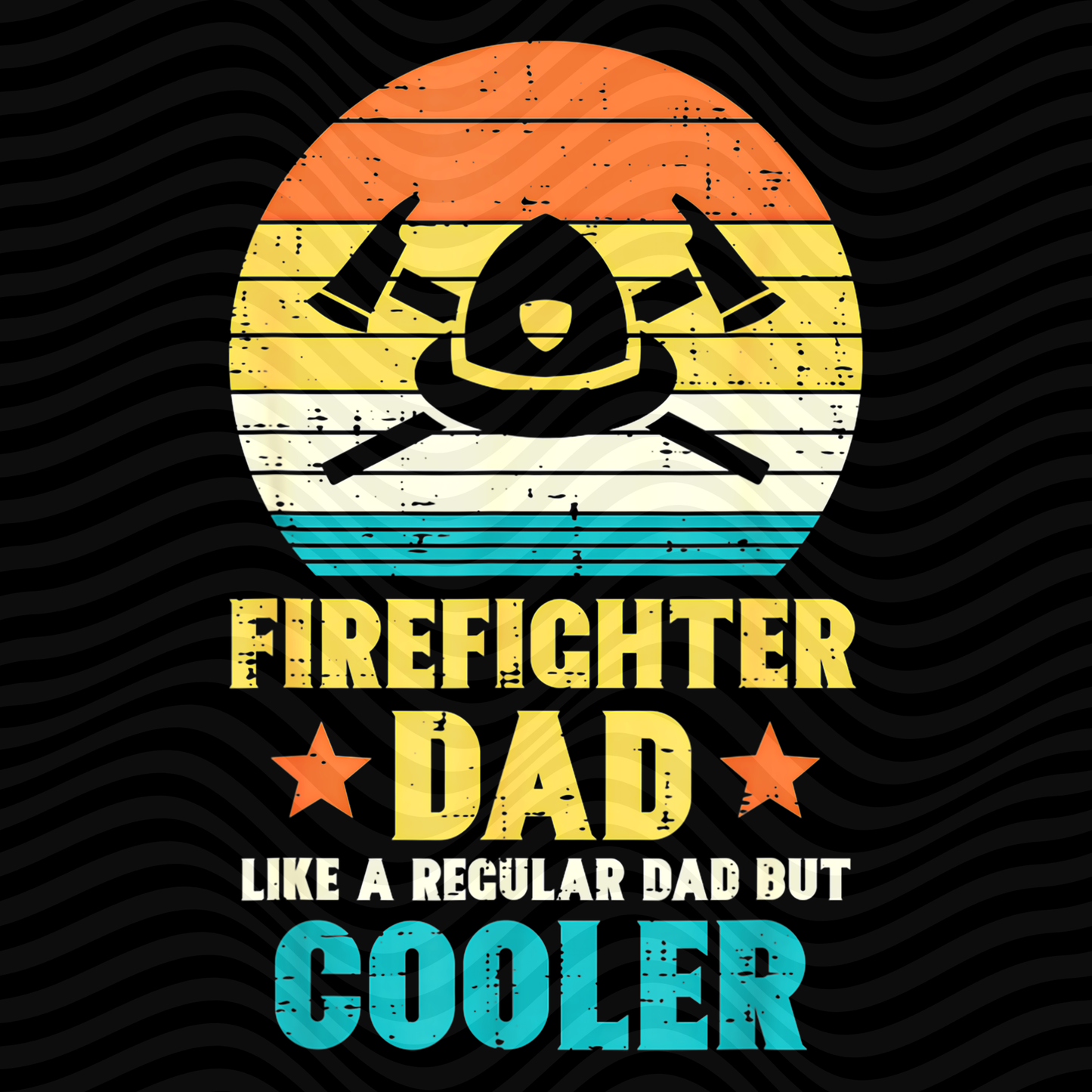 Firefighter Dad. Like A Regular Dad But Cooler