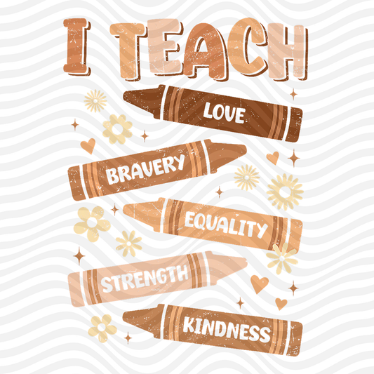 I Teach Love, Bravery, Equality, Strength & Kindness