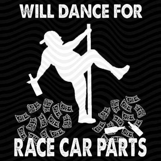 Will Dance For Race Car Parts